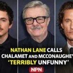 Nathan Lane Blasts Chalamet and McConaughey as “Unfunny”